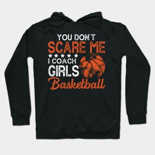 You Don't Scare Me I Coach Girls Basketball Coaches Gifts Hoodie